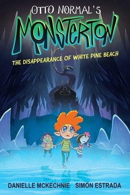Otto Normals Monsterton: The Disappearance of White Pine Beach: Volume 1