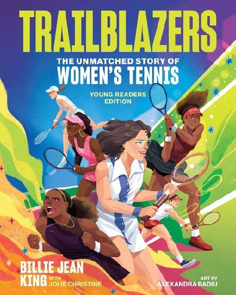 Trailblazers: The Unmatched Story of Womens Tennis, Young Readers Edition