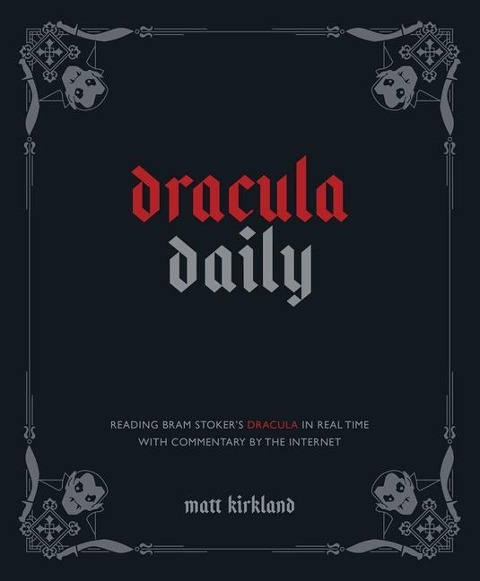 Dracula Daily: Reading Bram Stokers Dracula in Real Time With Commentary by the Internet