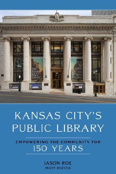 Kansas Citys Public Library: Empowering the Community for 150 Years