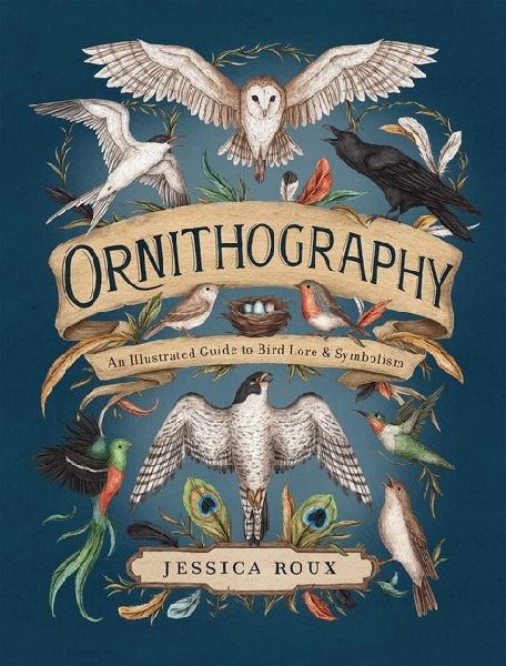Ornithography: An Illustrated Guide to Bird Lore & Symbolism Volume 2