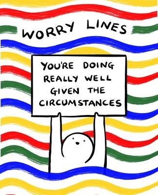 Worry Lines: Youre Doing Really Well Given the Circumstances