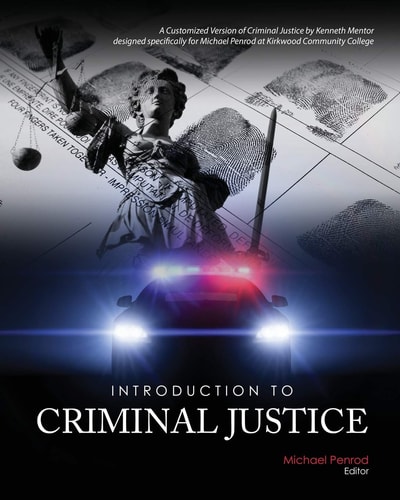 Introduction to Criminal Justice: a Customized Version of Criminal Justice by Kenneth Mentor Designed Specifically for Michael Penrod at Kirkwood Community College