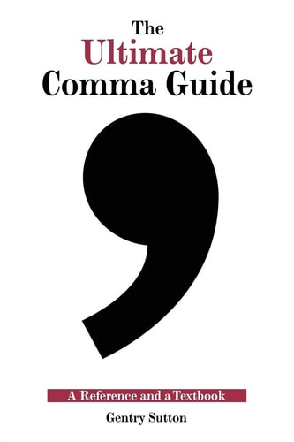 The Ultimate Comma Guide: a Reference and a Textbook