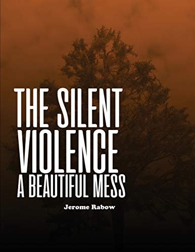 The Silent Violence: a Beautiful Mess