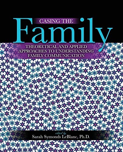 Casing the Family: Theoretical and Applied Approaches to Understanding Family Communication