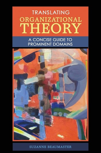 Translating Organizational Theory: a Concise Guide to Prominent Domains