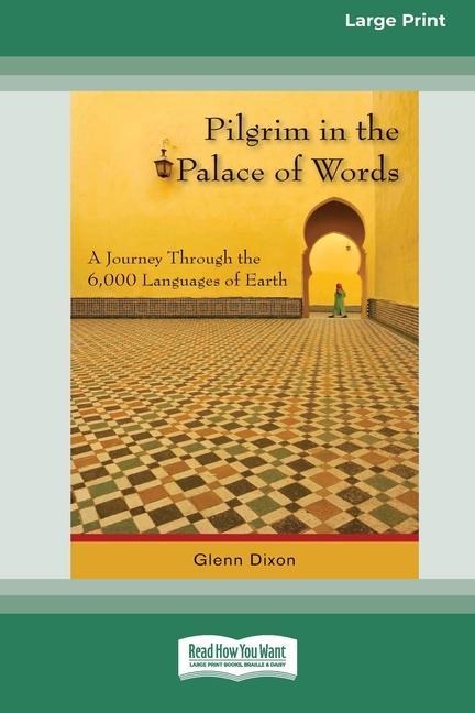 Pilgrim in the Palace of Words: A Journey Through the 6,000 Languages of Earth (Large Print 16pt)