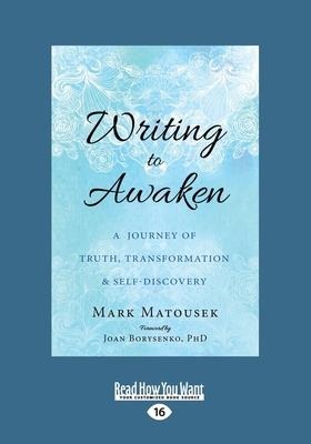 Writing to Awaken: A Journey of Truth, Transformation, and Self-Discovery (Large Print 16pt)