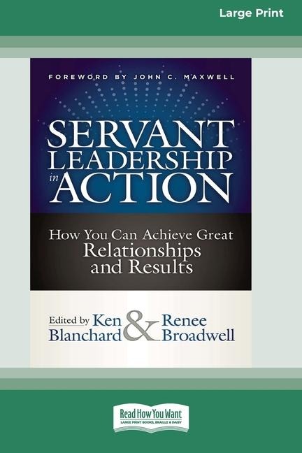 Servant Leadership in Action: How You Can Achieve Great Relationships and Results (Large Print 16pt)