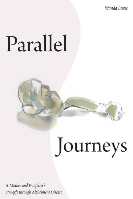 Parallel Journeys: A Mother and Daughters Struggle through Alzheimers Disease