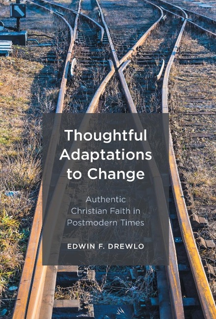 Thoughtful Adaptations to Change: Authentic Christian Faith in Postmodern Times