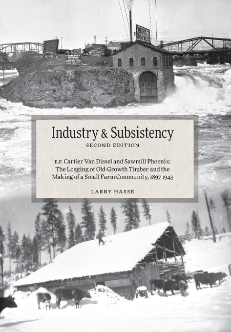 Industry and Subsistency: E. F. Cartier Van Dissel and Sawmill Phoenix; The Logging of Old-Growth Timber and the Making of a Small Farm Communit