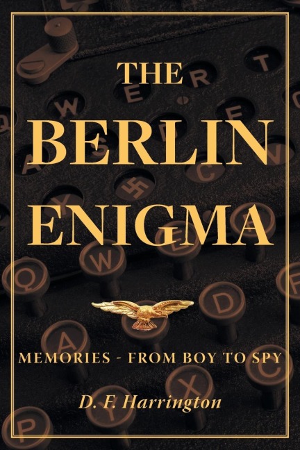 The Berlin Enigma: Memories - From Boy to Spy