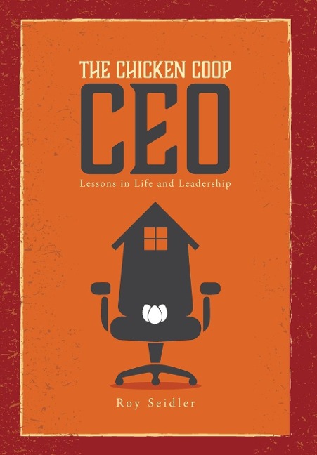 The Chicken Coop CEO: Lessons in Life and Leadership