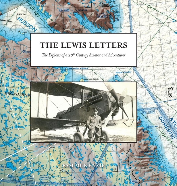 The Lewis Letters: The Exploits of a 20th Century Aviator and Adventurer