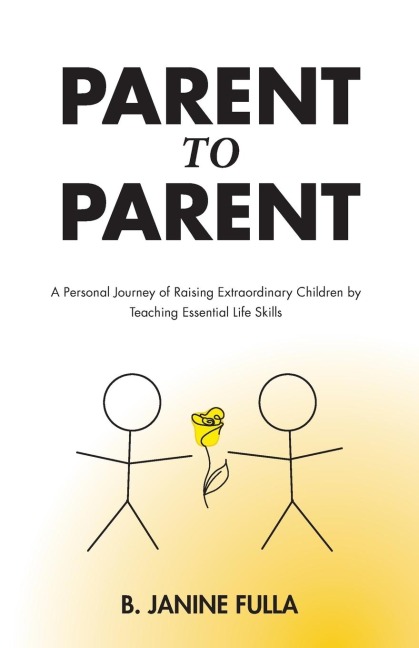 Parent to Parent: A Personal Journey of Raising Extraordinary Children by Teaching Essential Life Skills