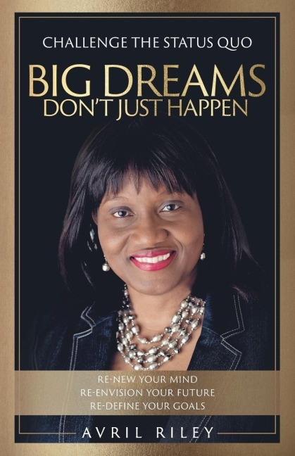 Big Dreams Dont Just Happen: Challenge the Status Quo. Re-new Your Mind. Re-envision Your Future. Re-define Your Goals.