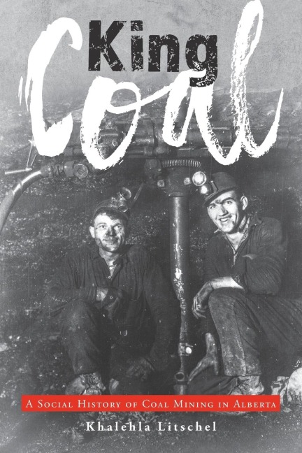 King Coal: A Social History of Coal Mining in Alberta