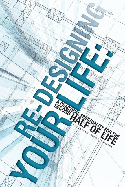 Re-Designing Your Life: A Practical Spirituality for the Second Half of Life