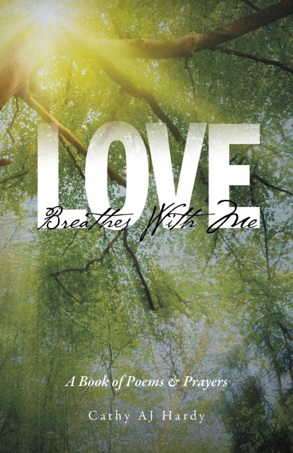 Love Breathes With Me: A Book of Poems & Prayers
