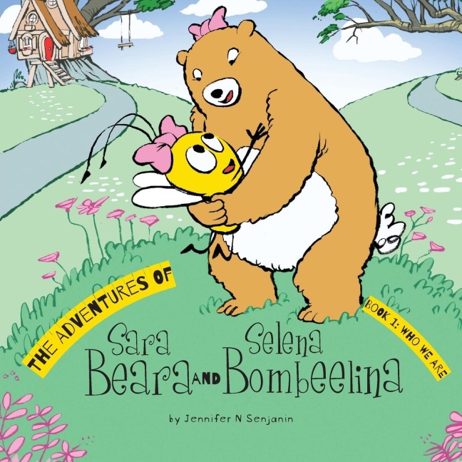 The Adventures of Sara Beara and Selena Bombeelina: Book 1: Who We Are