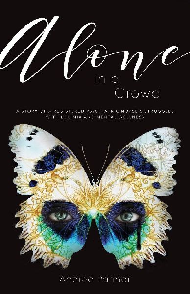 Alone in a Crowd: A Story of a Registered Psychiatric Nurses Struggles with Bulimia and Mental Wellness