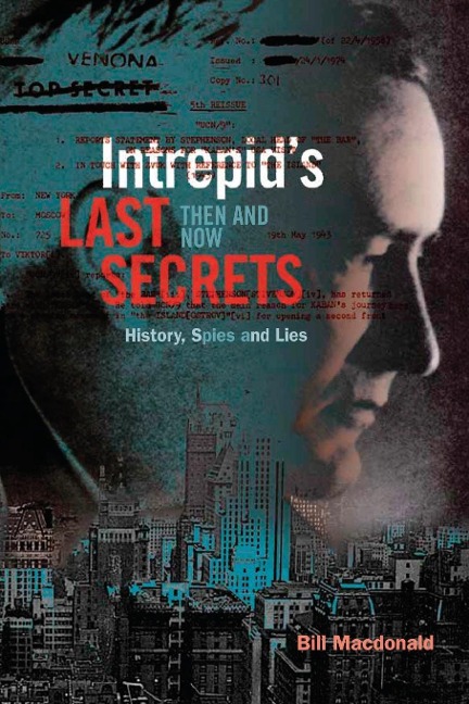 Intrepids Last Secrets: Then and Now: History, Spies and Lies