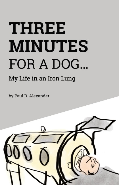 Three Minutes for a Dog: My Life in an Iron Lung