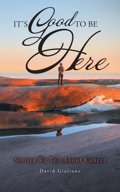 Its Good To Be Here: Stories We Tell About Cancer