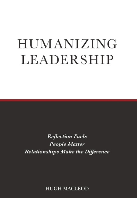 Humanizing Leadership: Reflection Fuels, People Matter, Relationships Make The Difference