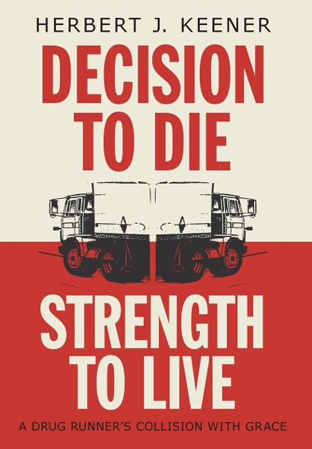 Decision To Die / Strength To Live: A Drug Runner's Collision With Grace