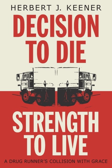 Decision To Die / Strength To Live: A Drug Runners Collision With Grace