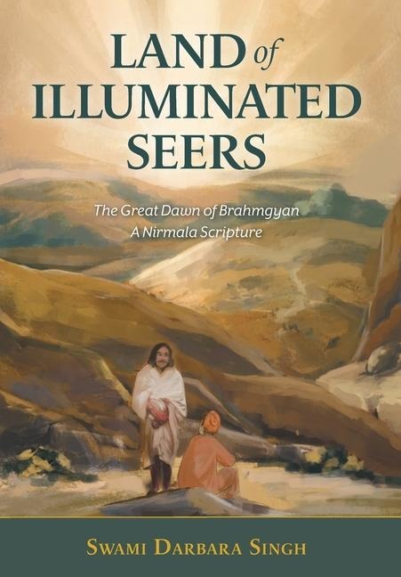 Land of Illuminated Seers: The Great Dawn of Brahmgyan - A Nirmala Scripture