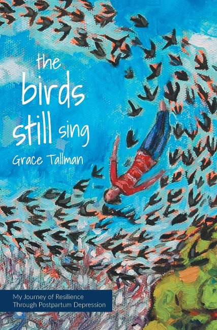 The Birds Still Sing: My Journey of Resilience Through Postpartum Depression