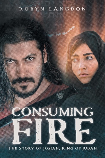 Consuming Fire: The Story of Josiah, King of Judah