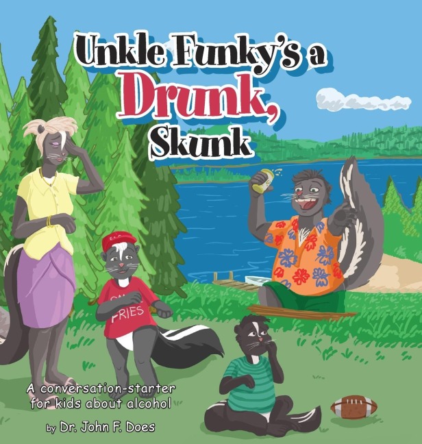 Uncle funkys a Drunk Skunk: A conversation-starter for kids about alcohol