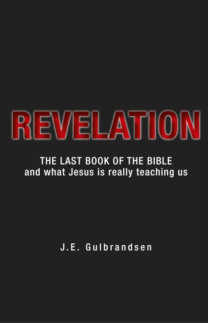 Revelation: The Last Book of the Bible and What Jesus is Really Teaching Us