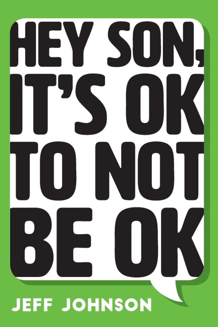 Hey Son, Its Ok To Not Be Ok