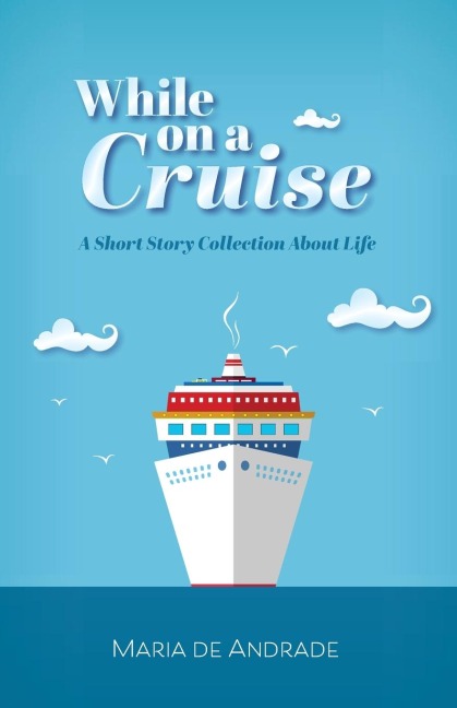 While on a Cruise: A Short Story Collection About Life