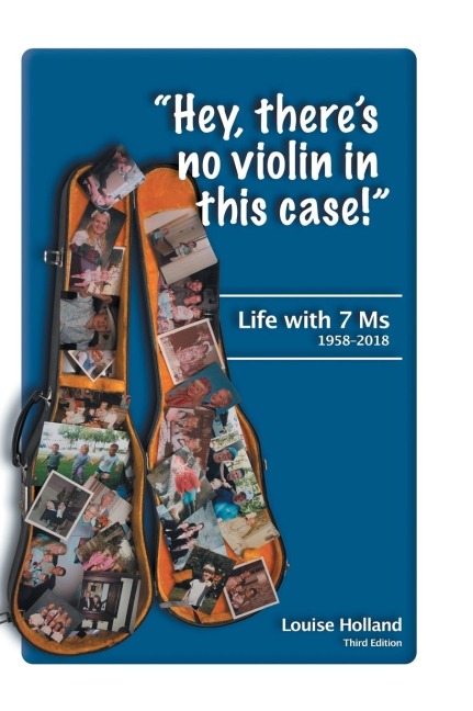 Hey, theres no violin in this case!: Life with 7 Ms 1958-2018