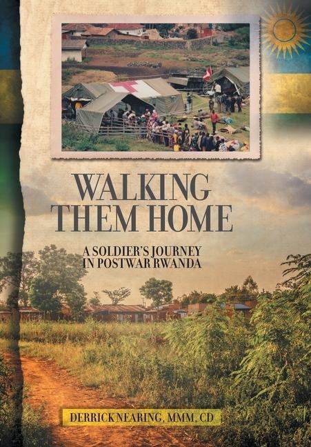 Walking Them Home: A Soldiers Journey in Postwar Rwanda