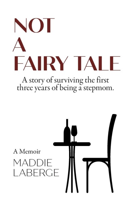 Not a Fairy Tale: A Story of Surviving the First Three Years of Being a Stepmom
