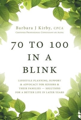 70 to 100 in a BLINK: Lifestyle Planning, Support & Advocacy for Seniors & their Families - Solutions for a better life in later years.
