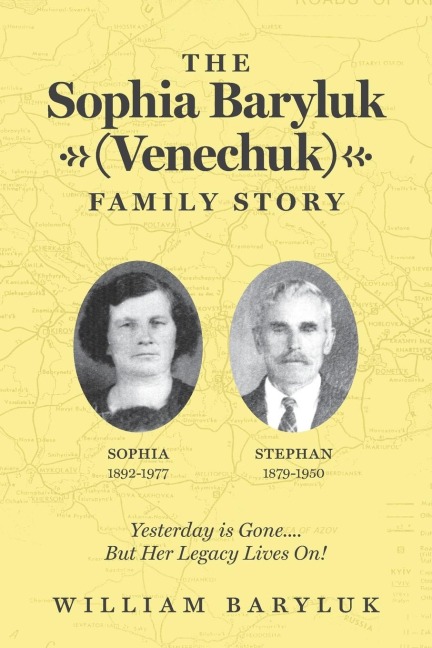 The Sophia Baryluk (Venechuk) Family Story: Yesterday is Gone.... But Her Legacy Lives On!