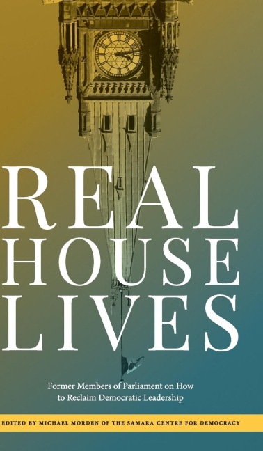 Real House Lives: Former Members of Parliament on How to Reclaim Democratic Leadership