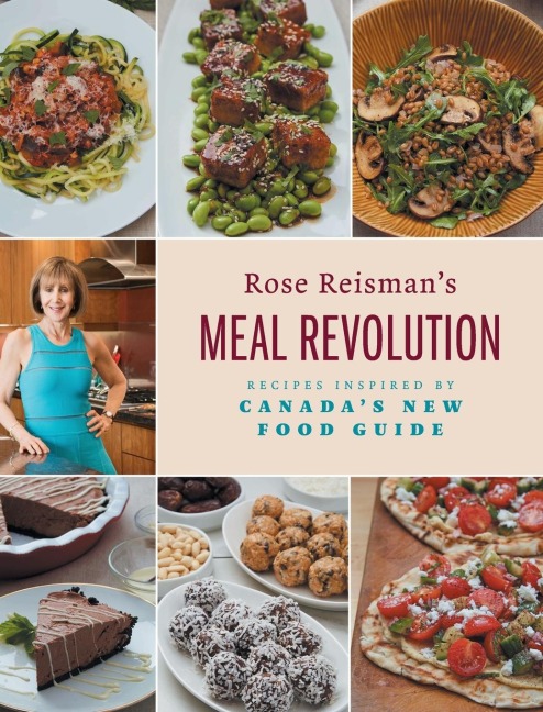 Rose Reismans Meal Revolution: Recipes Inspired by Canadas New Food Guide