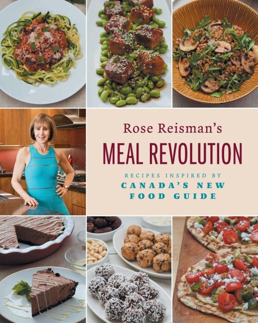 Rose Reismans Meal Revolution: Recipes Inspired by Canadas New Food Guide