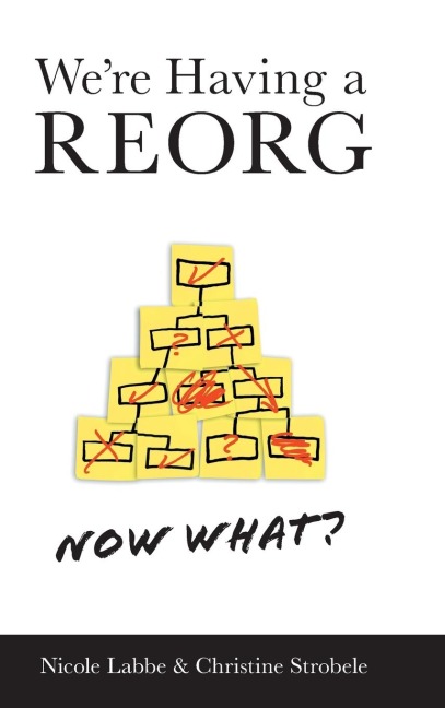 Were Having a REORG - Now What?: Managing Through Turbulent Times at Work