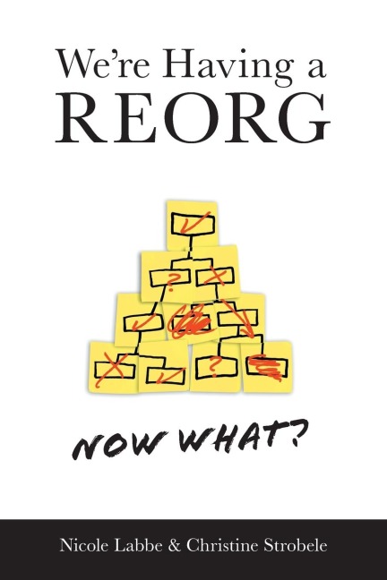 Were Having a REORG - Now What?: Managing Through Turbulent Times at Work
